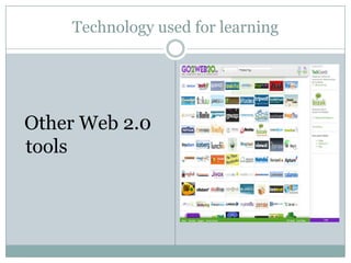 Technology used for learning




Other Web 2.0
tools
 