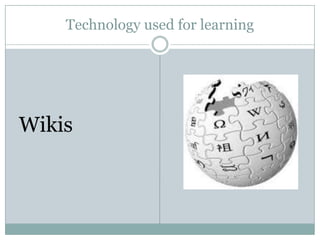 Technology used for learning




Wikis
 