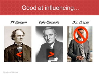 Good at influencing…Don DraperPT BarnumDale Carnegie<>