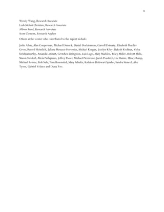 ii



Wendy Wang, Research Associate
Leah Melani Christian, Research Associate
Allison Pond, Research Associate
Scott Clement, Research Analyst
Others at the Center who contributed to this report include:

Jodie Allen, Alan Cooperman, Michael Dimock, Daniel Dockterman, Carroll Doherty, Elizabeth Mueller
Gross, Russell Heimlich, Juliana Menasce Horowitz, Michael Keegan, Jocelyn Kiley, Rakesh Kochhar, Vidya
Krishnamurthy, Amanda Lenhart, Gretchen Livingston, Luis Lugo, Mary Madden, Tracy Miller, Robert Mills,
Shawn Neidorf, Alicia Parlapiano, Jeffrey Passel, Michael Piccorossi, Jacob Poushter, Lee Rainie, Hilary Ramp,
Michael Remez, Rob Suls, Tom Rosenstiel, Mary Schultz, Kathleen Holzwart Sprehe, Sandra Stencel, Alec
Tyson, Gabriel Velasco and Diana Yoo.
 