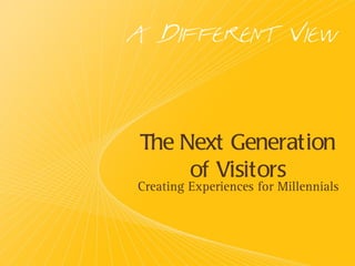The Next Generation of Visitors ,[object Object]