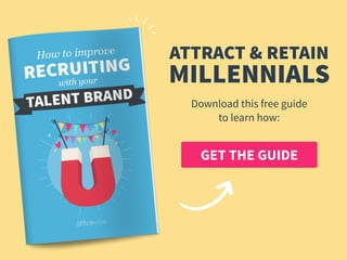 GET THE GUIDE
ATTRACT & RETAIN
Download this free guide  
to learn how:
MILLENNIALS
 
