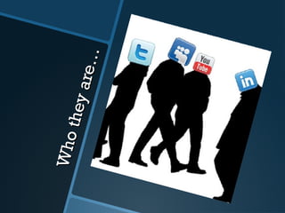 Whotheyare…
Whotheyare…
 