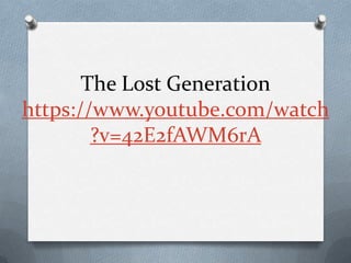 The Lost Generation
https://www.youtube.com/watch
        ?v=42E2fAWM6rA
 