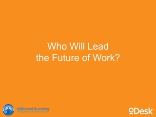 Who Will Lead
the Future of Work?
16!
 