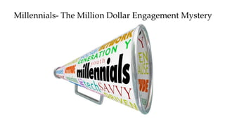 Millennials- The Million Dollar Engagement Mystery
 
