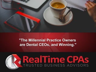 "The Millennial Practice Owners
are Dental CEOs, and Winning."
 