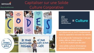 Capitaliser sur une Solide
Culture Corporative
• La Culture est un Actif Fondamental
dans la capacité à recruter les talen...