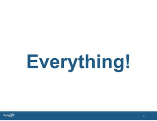 Everything!

              4
 