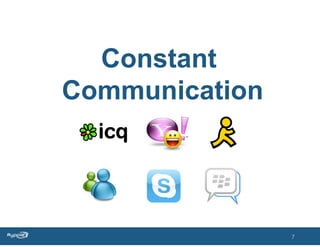 Constant
Communication




                7
 