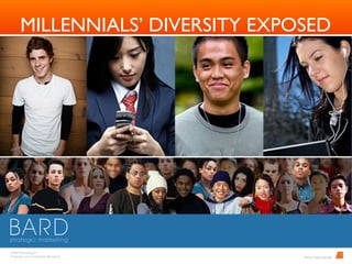 BARD Advertising, Inc. 
Proprietary and Conﬁdential Information
1
MILLENNIALS DIVERSITY EXPOSED
	Photo Credit: cpcc.edu
 