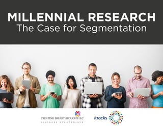 MILLENNIAL RESEARCH
The Case for Segmentation
 