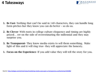 4 Takeaways



1. Be Fast- Nothing that can’t be said in 140 characters, they can handle long
   form pitches but they kno...