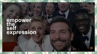 empower
the
self
expression
 