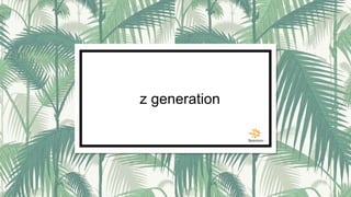 z generation
 