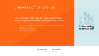 @wheniwork @TINYpulse
Live Your Company Values
This is a mission and values-driven generation. Make
sure your organization...