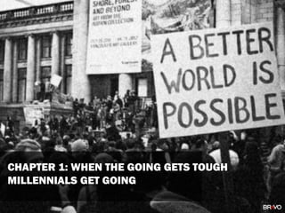 CHAPTER 1: WHEN THE GOING GETS TOUGH
MILLENNIALS GET GOING
 