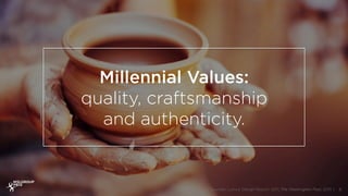 Millennial Values:
quality, craftsmanship
and authenticity.
8{ Sources: Luxury Design Report, 2011; The Washington Post, 2015 }
 