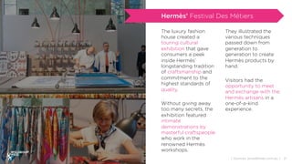21{ Sources: broadsheet.com.au }
Hermès’ Festival Des Métiers
The luxury fashion
house created a
touring cultural
exhibiti...