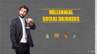 MILLENNIAL
SOCIAL DRINKERS
• • •
• • •
 