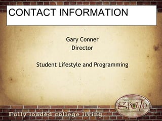 CONTACT INFORMATIONGary ConnerDirectorStudent Lifestyle and Programming