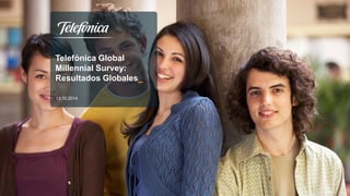 1
Telefónica Global
Millennial Survey:
Resultados Globales_
13.10.2014
 