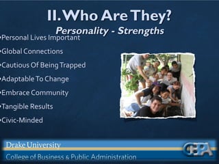 II.Who AreThey?
Personality - Strengths
•Personal Lives Important
•Global Connections
•Cautious Of BeingTrapped
•AdaptableTo Change
•Embrace Community
•Tangible Results
•Civic-Minded
 