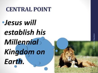 CENTRAL POINT
8
Prof.CelsoNapoleon
•Jesus will
establish his
Millennial
Kingdom on
Earth.
 