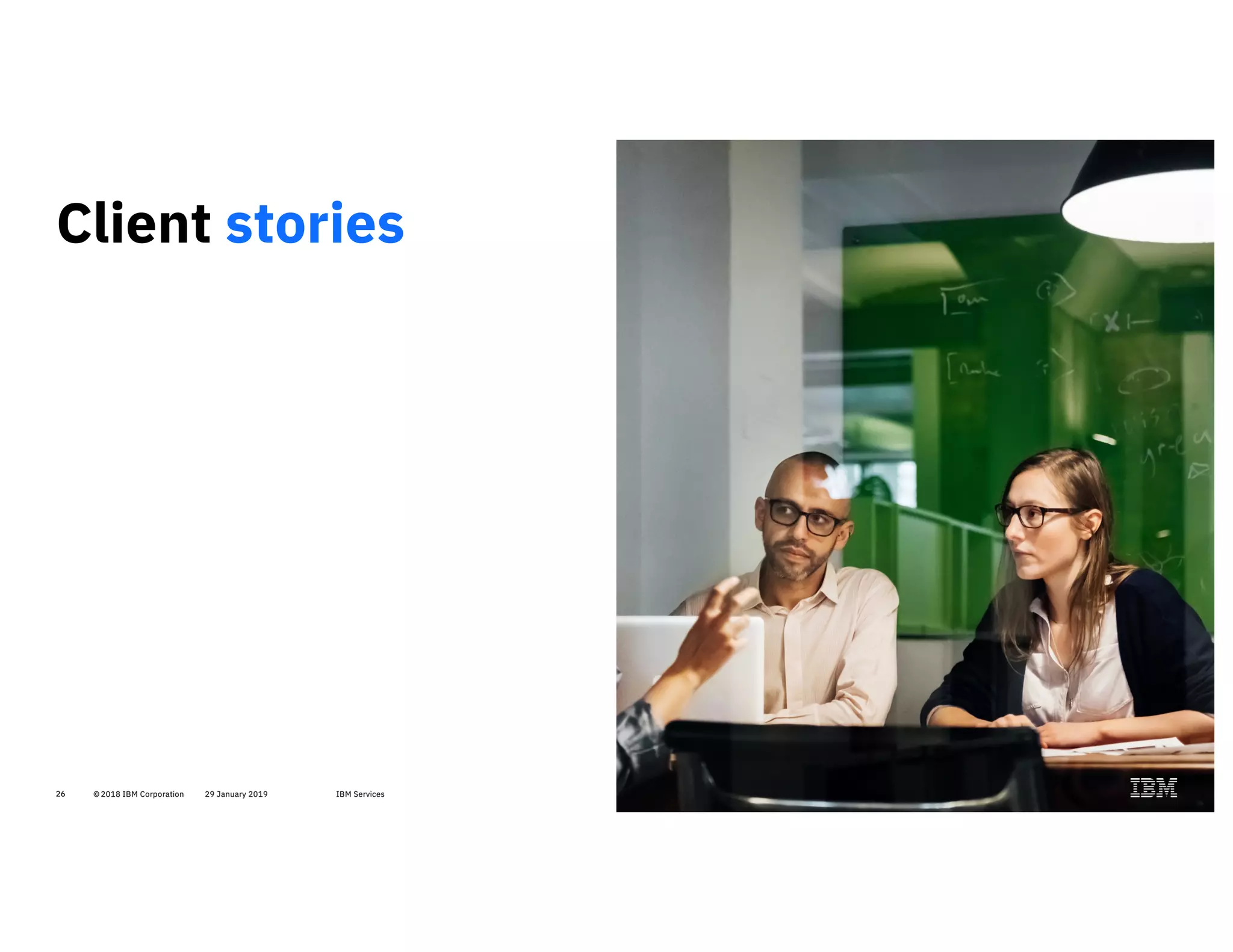 © 2018 IBM Corporation 29 January 2019 IBM Services26
Client stories
26
 