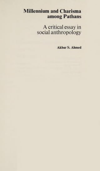 Millennium and Charisma
among Pathans
A critical essay in
social anthropology
Akbar S. Ahmed
 
