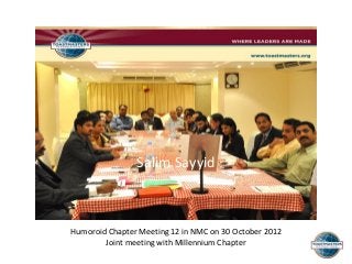 Salim Sayyid



Humoroid Chapter Meeting 12 in NMC on 30 October 2012
        Joint meeting with Millennium Chapter
 