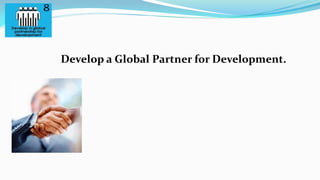 Develop a Global Partner for Development.

 