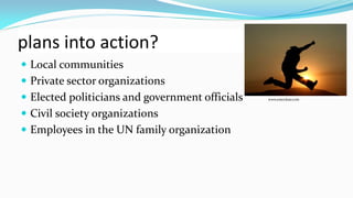 plans into action?
 Local communities
 Private sector organizations
 Elected politicians and government officials
 Civil society organizations

 Employees in the UN family organization

www.emoclear.com

 