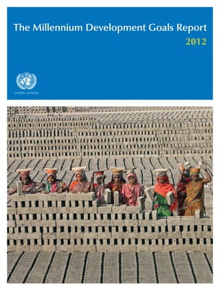 asdfUNITED NATIONS
The Millennium Development Goals Report
2012
 
