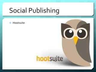 Social Publishing 
 Hootsuite 
 