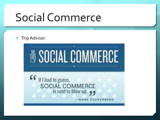 Social Commerce 
 Trip Advisor 
 