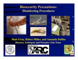 Matt Gray, Debra Miller, and Amanda Duffus
Diseases, Pathogens and Parasites Task Team
Biosecurity Precautions:
Disinfecting Procedures
 