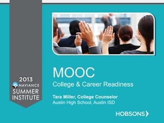 MOOC
College & Career Readiness
Tara Miller, College Counselor
Austin High School, Austin ISD
 