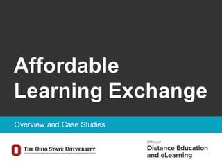 Overview and Case Studies
Affordable
Learning Exchange
 