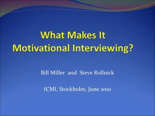 Bill Miller  and  Steve Rollnick ICMI, Stockholm, June 2010 