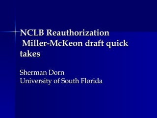 NCLB Reauthorization  Miller-McKeon draft quick takes Sherman Dorn University of South Florida 