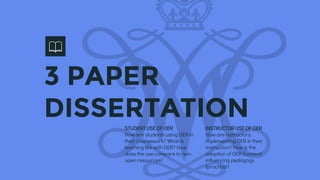 3 PAPER
DISSERTATIONSTUDENT USE OF OER
How are students using OER in
their coursework? What is
learning like with OER? How...