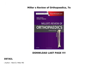 Miller s Review of Orthopaedics, 7e
DONWLOAD LAST PAGE !!!!
DETAIL
Miller s Review of Orthopaedics, 7e
Author : Mark D. Miller MDq
 