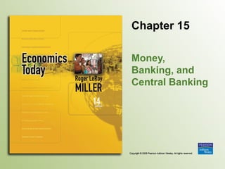 Chapter 15
Money,
Banking, and
Central Banking
 