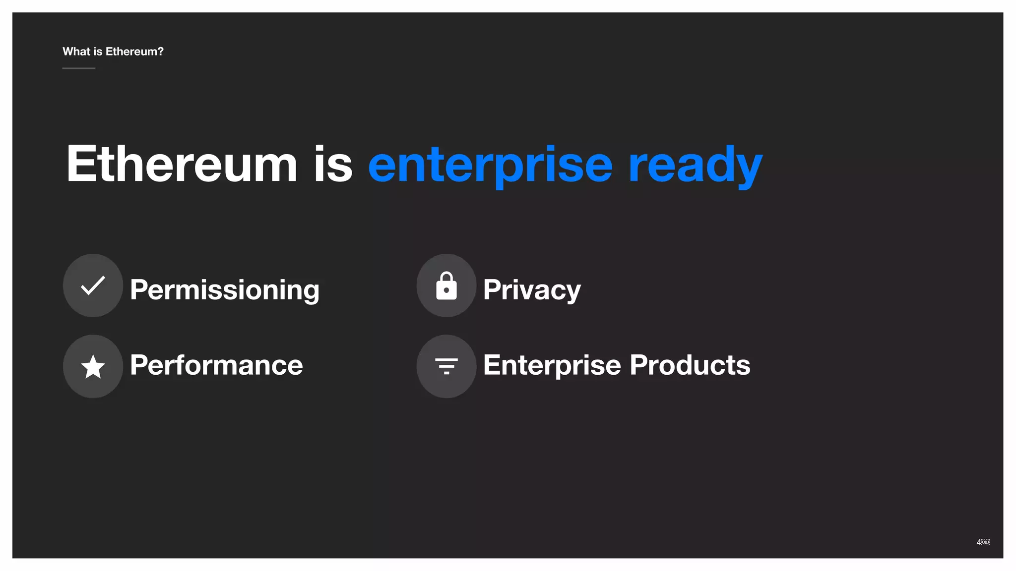 4￼4￼
Ethereum is enterprise ready
What is Ethereum?
Permissioning Privacy
Performance Enterprise Products
 