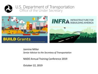U.S. Department of Transportation
Office of the Under Secretary
Jannine Miller
Senior Advisor to the Secretary of Transportation
NADO Annual Training Conference 2019
October 22, 2019
 