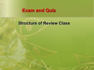 Exam and Quiz Structure of Review Class 
