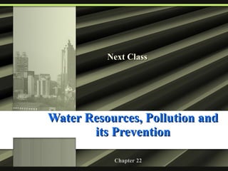 Water Resources, Pollution and its Prevention Next Class Chapter 22 