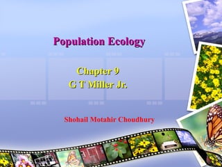 Population Ecology Chapter 9 G T Miller Jr. Shohail Motahir Choudhury 