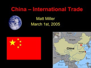 China – International Trade Matt Miller March 1st, 2005 